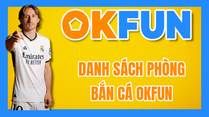 Danh sách Phòng Bắn Cá OKFUN: Cẩm nang chọn phòng – Từ ngư dân tập sự đến thợ săn huyền thoại! 9 Danh sách Phòng Bắn Cá OKFUN: Cẩm nang chọn phòng – Từ ngư dân tập sự đến thợ săn huyền thoại!