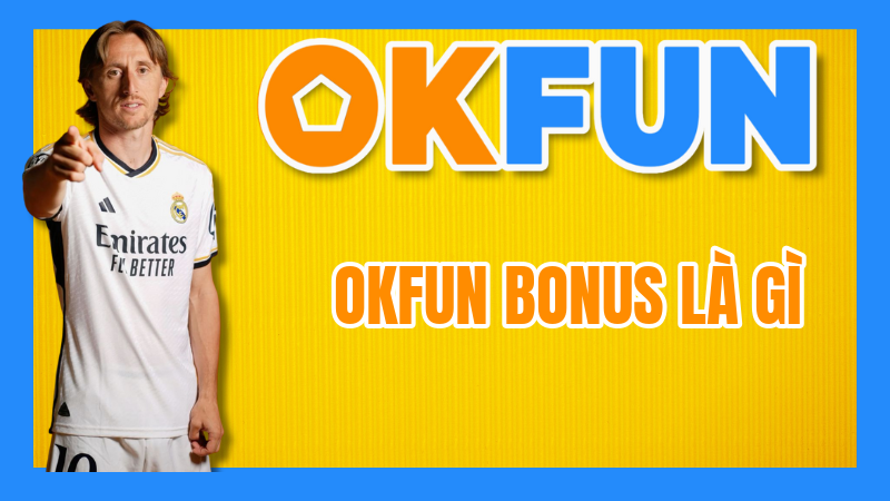 OKFUN Bonus Là Gì? Giải Mã Các Loại Tiền Thưởng Và Điều Kiện Nhận Hấp Dẫn Nhất 3 OKFUN Bonus Là Gì? Giải Mã Các Loại Tiền Thưởng Và Điều Kiện Nhận Hấp Dẫn Nhất